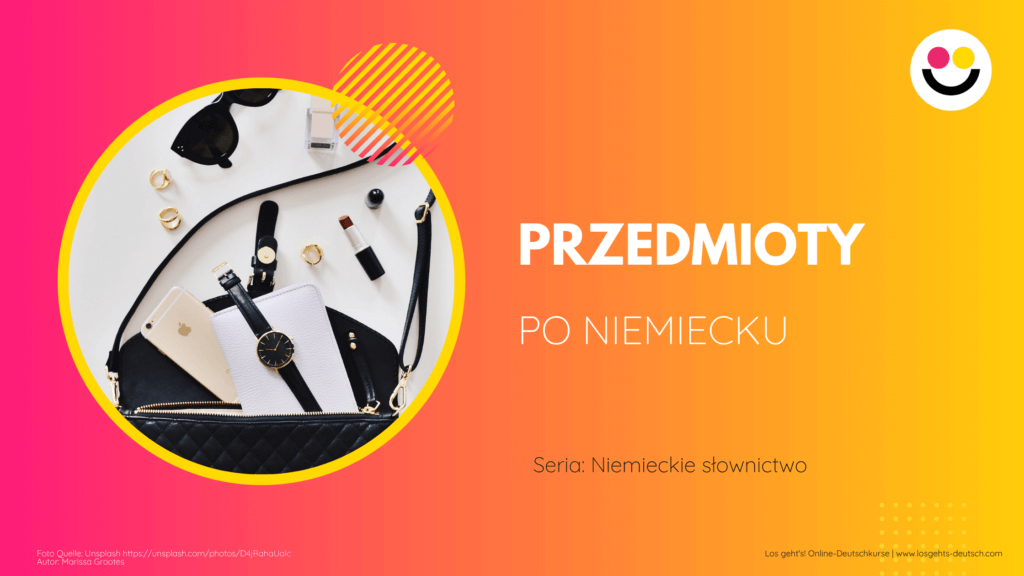 Przedmioty codziennego użytku po niemiecku Los geht s