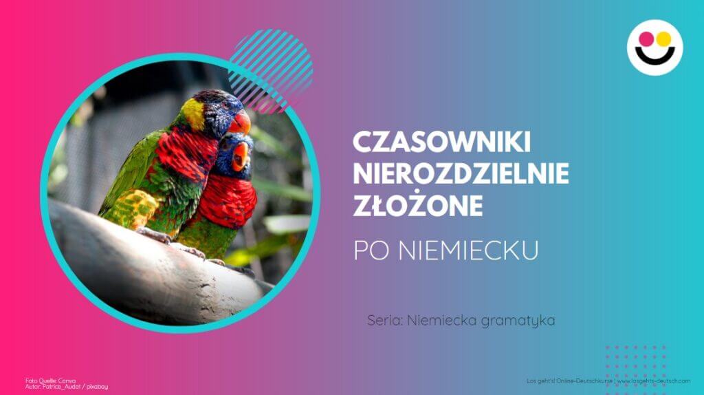 Czasowniki Nierozdzielnie Złożone W Niemieckim Los Gehts